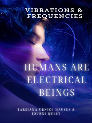 cover image of Humans are Electrical Beings, Vibrations and Frequencies